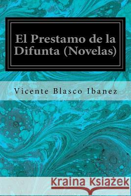 El Prestamo de la Difunta (Novelas) Vicente Blasco Ibanez 9781548198725 Createspace Independent Publishing Platform - książka