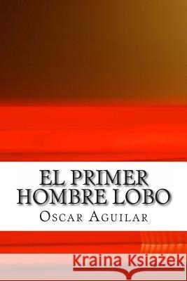 El primer hombre lobo Aguilar, Oscar 9781497597075 Createspace - książka