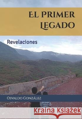 El Primer Legado: Revelaciones Osvaldo González 9798849410302 Independently Published - książka