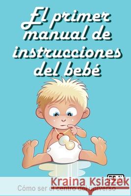 El primer manual de instrucciones del beb?: C?mo ser el centro del universo Jimmy Huston 9781965153703 Cosworth Publishing - książka
