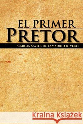 El Primer Pretor Carlos Xavier D 9781463321048 Palibrio - książka