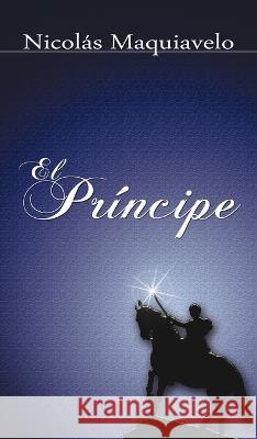 El Principe / The Prince Niccolo Machiavelli Nicolas Maquiavelo 9781638232261 www.bnpublishing.com - książka