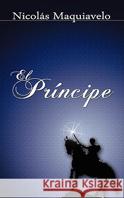 El Principe / The Prince Niccolo Machiavelli Nicolas Maquiavelo 9789650060398 WWW.Bnpublishing.Net - książka