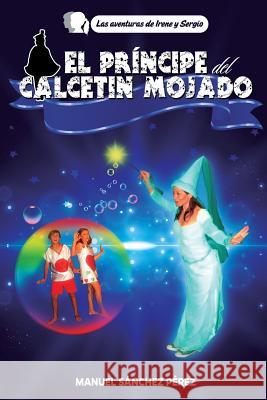 El principe del calcetin mojado Perez, Manuel Sanchez 9781979268066 Createspace Independent Publishing Platform - książka