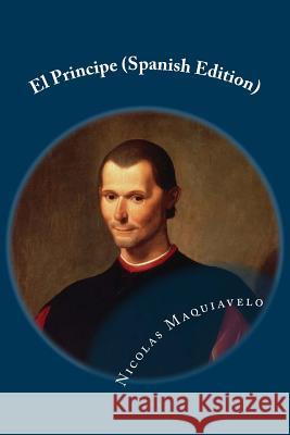 El Principe (Spanish Edition) Nicolas Maquiavelo 9781530970971 Createspace Independent Publishing Platform - książka