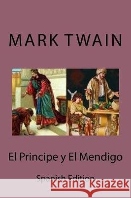 El Principe y El Mendigo (Spanish edition) Twain, Mark 9781974609246 Createspace Independent Publishing Platform - książka
