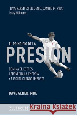El principio de la presión: Domina el estrés, aprovecha la energía y ejecuta cuando importa Alred Mbe, Dave 9781720680277 Createspace Independent Publishing Platform - książka