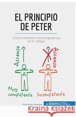 El principio de Peter: Cómo combatir la incompetencia en el trabajo 50minutos 9782806286079 5minutos.Es - książka