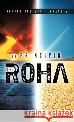 El Principio de Roha Arturo Robledo Hernandez 9781463349790 Palibrio - książka