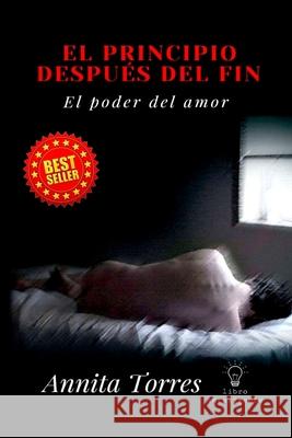 El Principio Despues del Fin: El Poder del Amor Annita Torres 9798460938674 Independently Published - książka