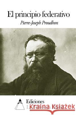 El principio federativo Pi Y. Margall, Francisco 9781503015784 Createspace - książka