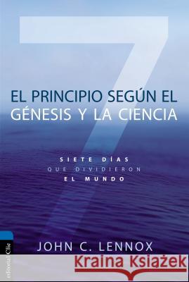 El Principio Según Génesis Y La Ciencia: Siete Días Que Dividieron El Mundo Lennox, John C. 9788417131036 Vida Publishers - książka