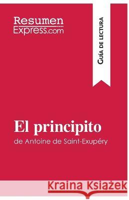 El principito de Antoine de Saint-Exupéry (Guía de lectura): Resumen y análisis completo Resumenexpress 9782806271938 Resumenexpress.com - książka