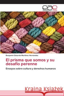 El prisma que somos y su desafío perenne Benjamín Eduardo Martínez Hernández 9783659003240 Editorial Academica Espanola - książka