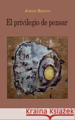 El privilegio de pensar Jorge Brioso 9781714380176 Blurb - książka