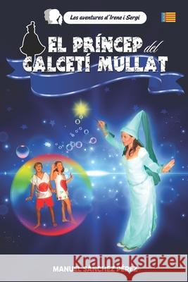 El príncep del calcetí mullat Sánchez Pérez, Manuel 9781090652089 Independently Published - książka