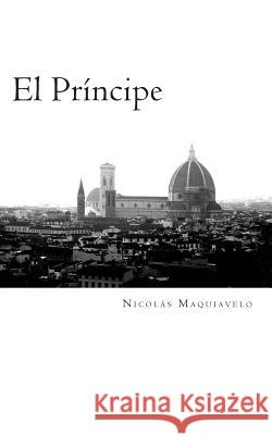 El Príncipe Nicolás Maquiavelo, Alejandro Bárcenas 9781495447839 Createspace Independent Publishing Platform - książka