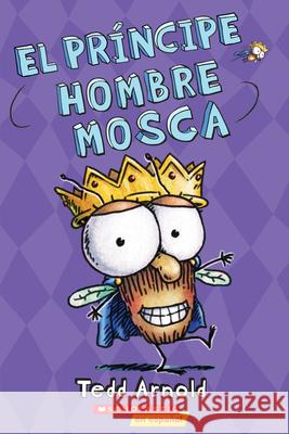 El Príncipe Hombre Mosca (Prince Fly Guy): Volume 15 Arnold, Tedd 9781338208665 Scholastic Inc. - książka