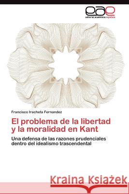 El problema de la libertad y la moralidad en Kant Iracheta Fernandez Francisco 9783845495248 Editorial Acad Mica Espa Ola - książka