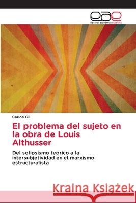 El problema del sujeto en la obra de Louis Althusser Carlos Gil 9786203877380 Editorial Academica Espanola - książka