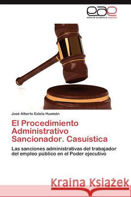 El Procedimiento Administrativo Sancionador. Casuistica Jos Alberto Estel 9783659028625 Editorial Acad Mica Espa Ola - książka