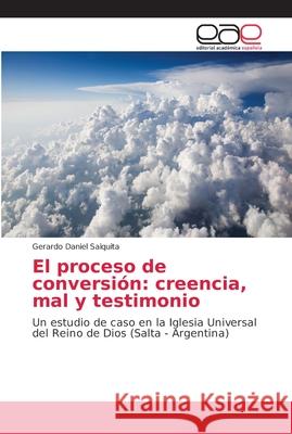 El proceso de conversión: creencia, mal y testimonio Saiquita, Gerardo Daniel 9786202147767 Editorial Académica Española - książka