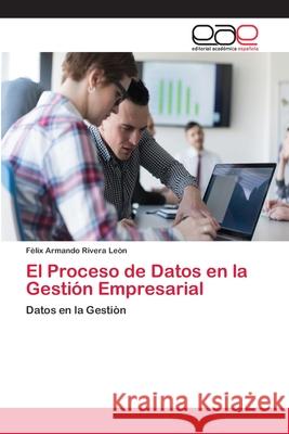 El Proceso de Datos en la Gestión Empresarial Rivera Leòn, Felix Armando 9786202106177 Editorial Académica Española - książka