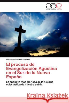 El proceso de Evangelización Agustina en el Sur de la Nueva España Sánchez Jiménez Eduardo 9783847354949 Editorial Acad Mica Espa Ola - książka