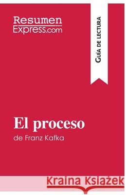 El proceso de Franz Kafka (Guía de lectura): Resumen y análisis completo Resumenexpress 9782806282361 Resumenexpress.com - książka