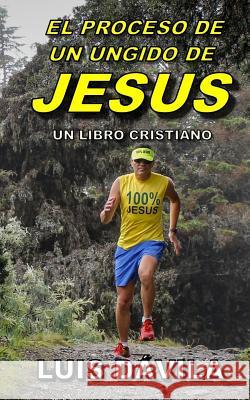 El proceso de un ungido de Jesús Luis Dávila, 100 Jesus Books 9781099443930 Independently Published - książka