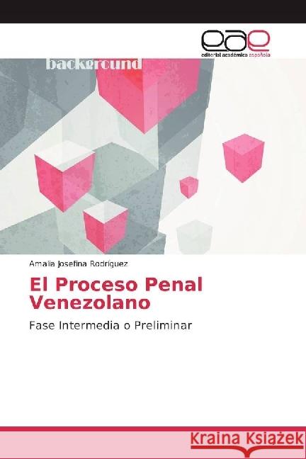 El Proceso Penal Venezolano : Fase Intermedia o Preliminar Rodríguez, Amalia Josefina 9786202247092 Editorial Académica Española - książka