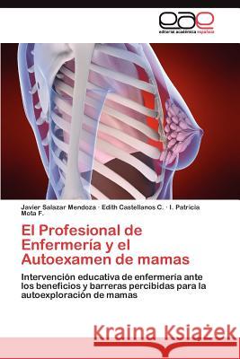 El Profesional de Enfermería y el Autoexamen de mamas Salazar Mendoza Javier 9783845484891 Editorial Acad Mica Espa Ola - książka