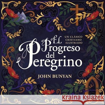 El Progreso del Peregrino: Un Clásico Cristiano Ilustrado Bunyan, John 9781400220311 Grupo Nelson - książka