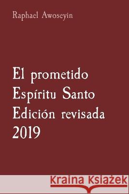 El prometido Espiritu Santo Edicion revisada 2019 Raphael Awoseyin   9781088181553 IngramSpark - książka