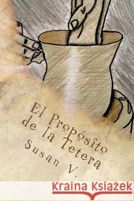 El Propósito de la Tetera V, Susan 9781981662036 Createspace Independent Publishing Platform - książka