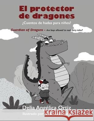El protector de dragones: ¿Cuentos de hadas para niños? Tahiri Archundia López, Delia Angélica Ortiz Trujillo 9798776177774 Independently Published - książka