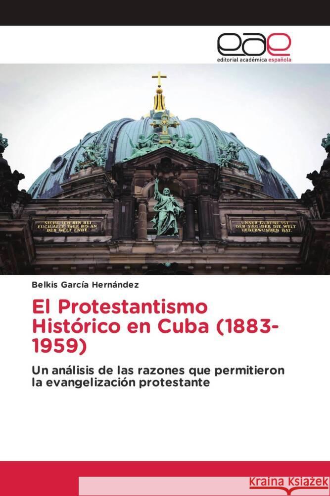 El Protestantismo Histórico en Cuba (1883- 1959) García Hernández, Belkis 9786202252768 Editorial Académica Española - książka