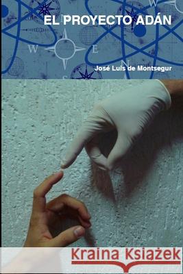 El Proyecto Adán De Montsegur, Jose Luis 9781445754147 Lulu.com - książka