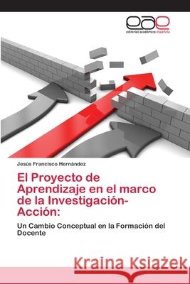 El Proyecto de Aprendizaje en el marco de la Investigación-Acción Hernández, Jesús Francisco 9786202239127 Editorial Académica Española - książka