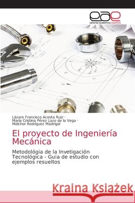 El proyecto de Ingeniería Mecánica Acosta Ruiz, Lázaro Francisco 9786139467914 Editorial Academica Espanola - książka