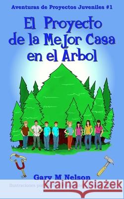 El Proyecto de la Mejor Casa en el Árbol: Edición Español Latinoamérica Mathew Frauenstein, Rafael Silva, Alberto Domínguez 9781991150585 Gazza's Guides - książka