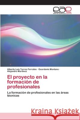 El proyecto en la formación de profesionales Torres Ferrales, Alberto Luis 9786202105149 Editorial Académica Española - książka