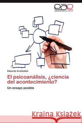 El Psicoanalisis, Ciencia del Acontecimiento? Eduardo Aristi 9783659026607 Editorial Acad Mica Espa Ola - książka