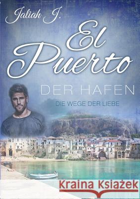 El Puerto - Der Hafen 6: Die Wege der Liebe J, Jaliah 9783744887724 Books on Demand - książka