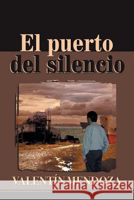 El Puerto del Silencio Valentin Mendoza 9781463385521 Palibrio - książka