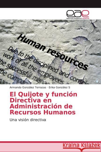 El Quijote y función Directiva en Administración de Recursos Humanos : Una visión directiva González Terrazas, Armando; González S, Erika 9786139434367 Editorial Académica Española - książka