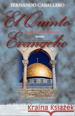 El Quinto Evangelio: Segun Flavinia Marcio Caballero, Fernando 9781425172572 TRAFFORD PUBLISHING - książka
