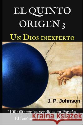 El quinto origen 3: Un Dios inexperto Joan Pont Galmés, J P Johnson 9781792925344 Independently Published - książka