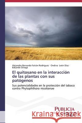 El quitosano en la interacción de las plantas con sus patógenos Falcón Rodríguez Alejandro Bernardo 9783639550023 Publicia - książka