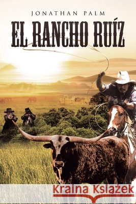 El Rancho Ruíz Palm, Jonathan 9798894854885 Covenant Books - książka